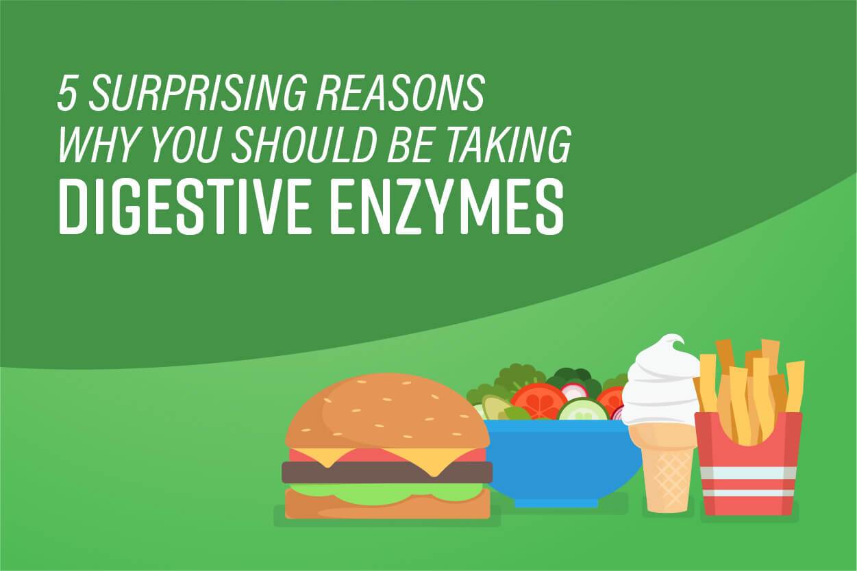 5 Surprising Reasons Why You Should Be Taking Digestive Enzymes